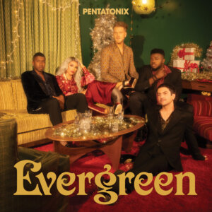  Pentatonix - “Evergreen“ (RCA Records/Sony Music) 