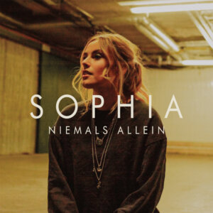 SOPHIA - “Niemals Allein“ (Single – SOPHIA/Universal Music)