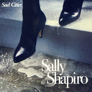 Sally Shapiro - “Sad Cities” (Italians Do It Better)