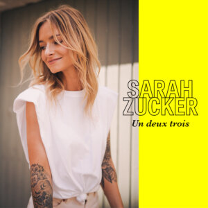 Sarah Zucker - "Un deux trois" (Single - Airforce1 Records/Universal Music)