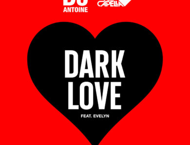 DJ Antoine & Flip Capella feat. Evelyn – “Dark Love“ (Single + offizielles Video)