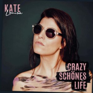 Kate Louisa - "Crazy Schönes Life" (Großstadtmusik)
