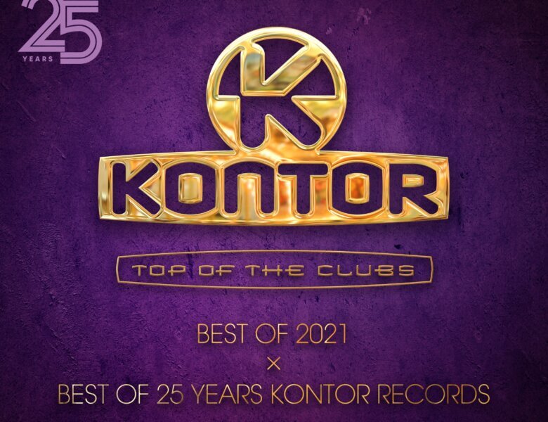 Various Artists – “Kontor Top Of The Clubs – Best Of 2021 x Best Of 25 Years Kontor Records“ (Kontor Records)