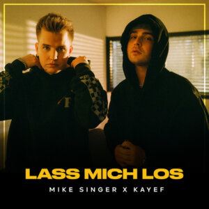 Mike Singer x Kayef - “Lass Mich Los" (Better Now Records/Universal Music)