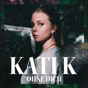 KATI K – "Ohne Dich" (Single - Ariola Local/Sony Music)