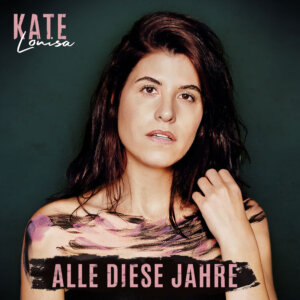 Kate Louisa – "Alle Diese Jahre" (Großstadtmusik)