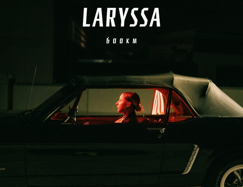 LARYSSA – “600km“ (Single + offizielles Video)