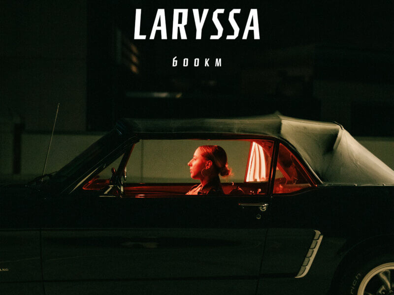 LARYSSA – “600km“ (Single + offizielles Video)