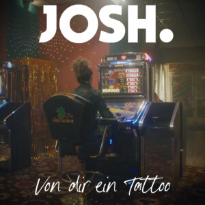 Josh. - “Von Dir ein Tattoo“ (Single – Warner Music)