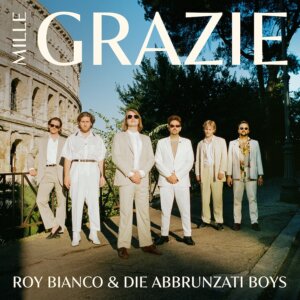Roy Bianco & Die Abbrunzati Boys – "Mille Grazie" (Electrola/Universal Music - Foto Credits ©: Ludwig van Borkum)