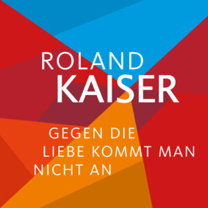 Roland Kaiser - "Gegen Die Liebe Kommt Man Nicht An" (Single - Ariola/Sony Music)