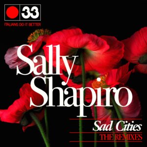 Sally Shapiro - "Sad Cities (The Remixes)" (Italians Do It Better)