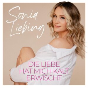 Sonia Liebing - "Die Liebe Hat Mich Kalt Erwischt" (Single - Electrola/Universal Music)
