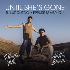 Matteo Bocelli feat. Sebastián Yatra -  "Until She's Gone" (Single - Capitol Records / Universal Music) 