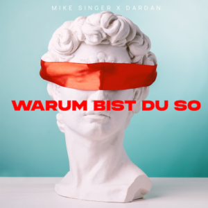 Mike Singer feat. Dardan - “Warum Bist Du So" (Single – Better Now Records)