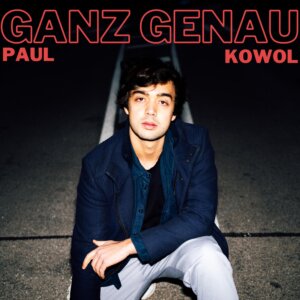 Paul Kowol – “Ganz Genau“ (Single - Paul Kowol)