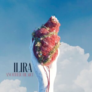 ILIRA – “Another Heart“ (Single - Virgin/Universal Music)