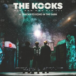 The Kooks - "10 Tracks To Echo In The Dark" (Lonely Cat/AWAL Recordings )