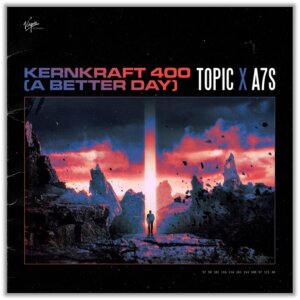 Topic x A7S - “Kernkraft 400 (A Better Day)“ (Virgin/Universal Music) 
