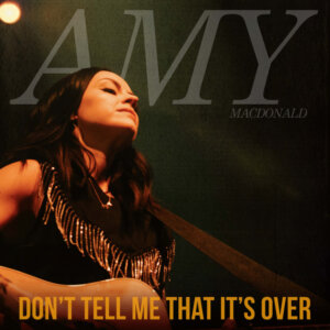 Amy Macdonald – “"Don't Tell Me That It's Over (EP)" (BMG Rights Management)
