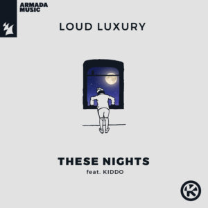 Loud Luxury feat. KIDDO - "These Nights" (Single - Armada Music/Kontor Records)