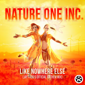 Nature One Inc. - "Like Nowhere Else (Jay Frog's Official Anthem Mix)" (Single - Kontor Records)