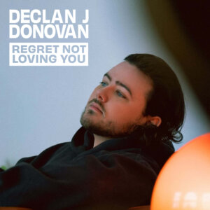 Declan J Donovan - "Regret Not Loving You“ (Single - Epic Records Germany/Sony Music)