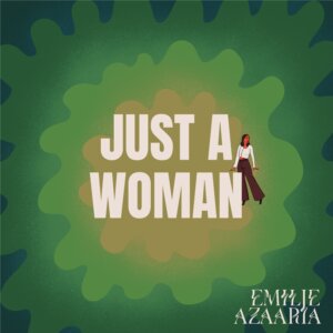 Emilie Azaaria - “Just A Woman” (Single - Ladies&Ladys)