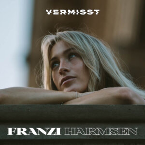 Franzi Harmsen - "Vermisst" (Single - Better Now Records/Electrola/Universal Music)