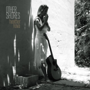Heather Nova - "Other Shores“ (Saltwater Music/OMN Label Services)