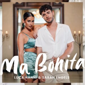 Luca Hänni & Sarah Engels "Ma Bonita" (Single - Electrola/Universal Music)