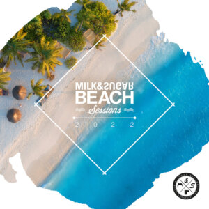 Various Artists - "Milk & Sugar – Beach Sessions 2022“ (Milk & Sugar Recordings)