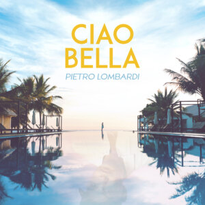 Pietro Lombardi -  "Ciao Bella" (Single - Polydor/Universal Music)