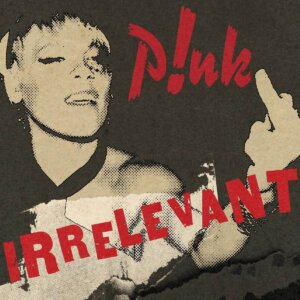 P!nk - “Irrelevant“ (Single – RCA Records/Sony Music)