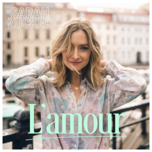 Sarah Zucker - "L'amour" (Single - Airforce1 Records /Universal Music)