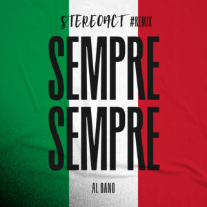 Stereoact & Al Bano - "Sempre Sempre (Stereoact Remix)" (Single - Electrola/Universal Music)