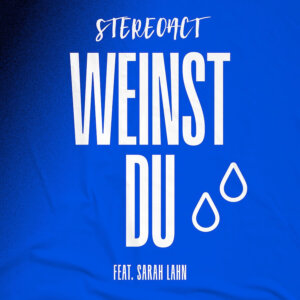 Stereoact feat. Sarah Lahn - "Weinst Du“ (Single - Electrola/Universal Music)