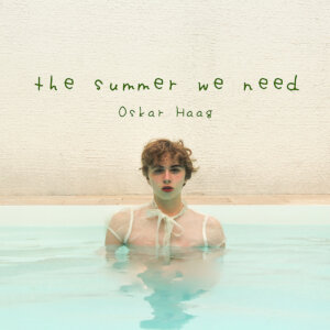Oskar Haag - The Summer We Need (Lullaby Records/Sony Music)