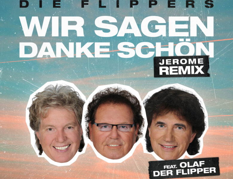 Die Flippers x Jerome feat. Olaf der Flipper – „Wir Sagen Danke Schön (Jerome Remix)“ (Single + Lyric Video)