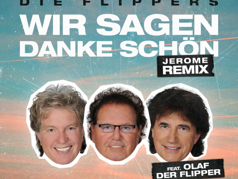 Die Flippers x Jerome feat. Olaf der Flipper – „Wir Sagen Danke Schön (Jerome Remix)“ (Single + Lyric Video)