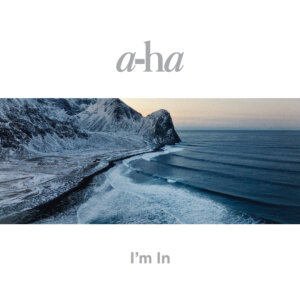 a-ha - "I`m In" (Single - RCA/Sony Music)