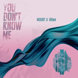 MOUNT & illian - "You Don’t Know Me" (Single - RCA/Sony Music)