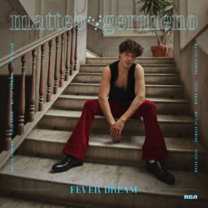 Matteo Germeno - "Fever Dream" (Single - RCA/Sony Music)