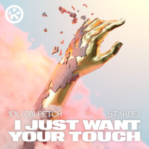 Jolyon Petch & Starley "I Just Want Your Touch" (Single - Central Station Records/Kontor Records)
