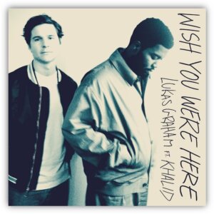 Lukas Graham feat. Khalid - "Wish You Were Here" (Single - United Stage Records/Then We Take The World/Universal Music)