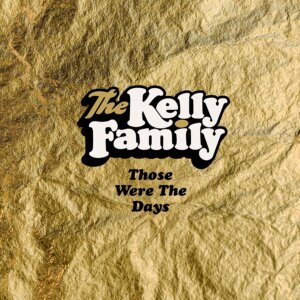 The Kelly Family - "Those Were The Days" (Single - Airforce1 Records/Universal Music)