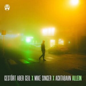 Gestört aber GeiL x Mike Singer x Achtabahn – “Allein“ (Single – Polydor/Universal Music)