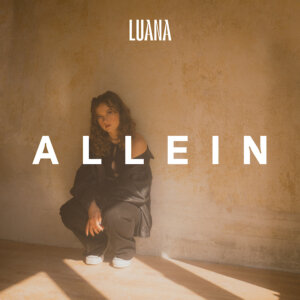 Luana - "Allein" (Single - OneFourAll Music/Universal Music)