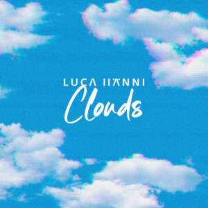 Luca Hänni - “Clouds" (Single - Better Now Records/Electrola/Universal Music) 