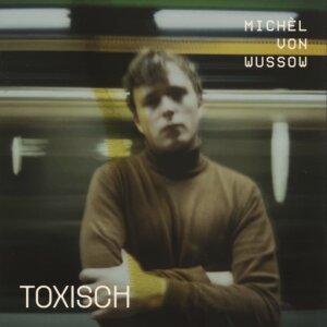 Michèl von Wussow – “Toxisch‘‘ (Single - Michèl von Wussow/recordjet)